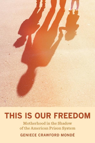 Бумажная книга «This Is Our Freedom: Motherhood in the Shadow of the American Prison System», автор Дженис Кроуфорд Монде - фото №1