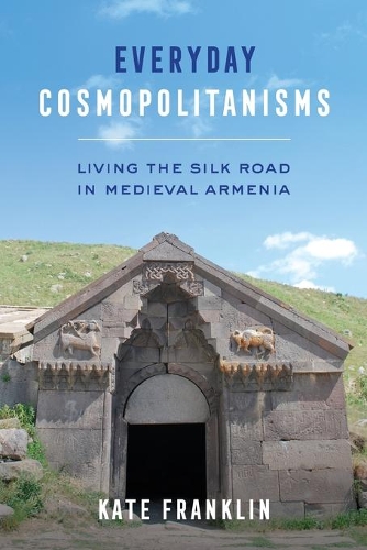 Бумажная книга «Everyday Cosmopolitanisms: Living the Silk Road in Medieval Armenia», автор Кейт Франклин - фото №1