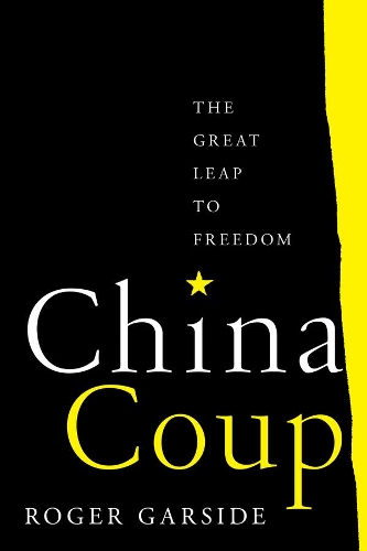 Бумажная книга «China Coup: The Great Leap to Freedom», автор Роджер Гарсайд - фото №1