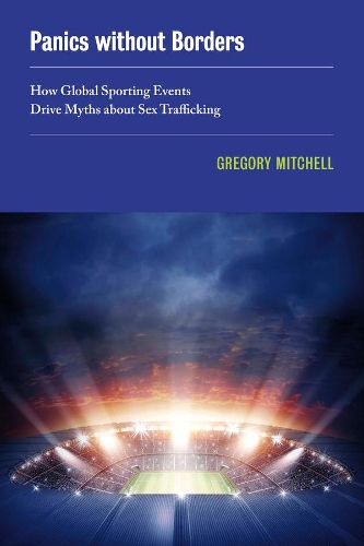 Бумажная книга «Panics without Borders: How Global Sporting Events Drive Myths about Sex Trafficking», автор Грегори Митчелл - фото №1