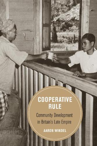 Бумажная книга «Cooperative Rule: Community Development in Britain's Late Empire», автор Аарон Виндель - фото №1