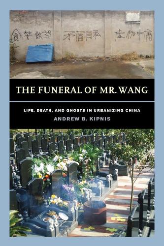 Паперова книга «The Funeral of Mr. Wang: Life, Death, and Ghosts in Urbanizing China», автор Ендрю Б. Кіпніс - фото №1