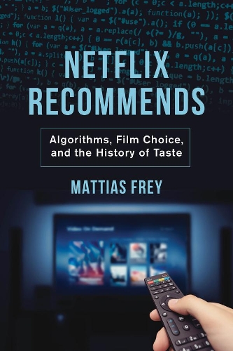 Паперова книга «Netflix Recommends: Algorithms, Film Choice, and the History of Taste», автор Маттіас Фрей - фото №1