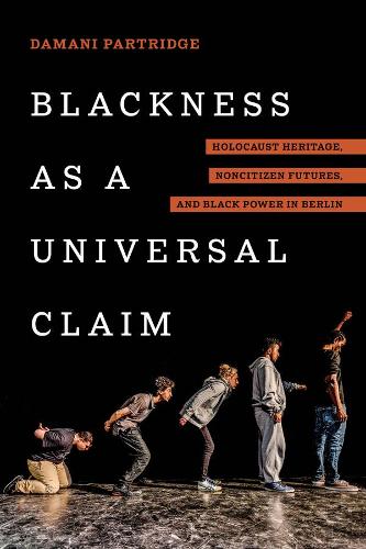 Бумажная книга «Blackness as a Universal Claim: Holocaust Heritage, Noncitizen Futures, and Black Power in Berlin», автор Дамани Дж. Партридж - фото №1