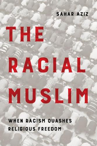 Бумажная книга «The Racial Muslim: When Racism Quashes Religious Freedom», автор Сахар Ф. Азиз - фото №1