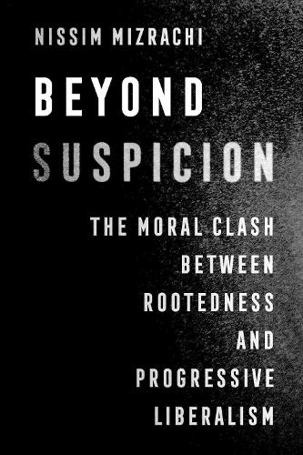 Паперова книга «Beyond Suspicion: The Moral Clash between Rootedness and Progressive Liberalism», автор Ніссім Мізрачі - фото №1