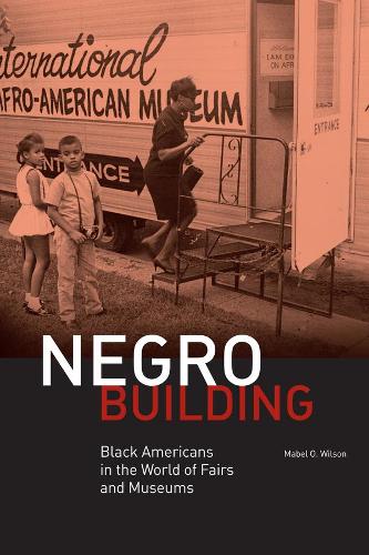 Бумажная книга «Negro Building: Black Americans in the World of Fairs and Museums», автор Мейбл О. Уилсон - фото №1