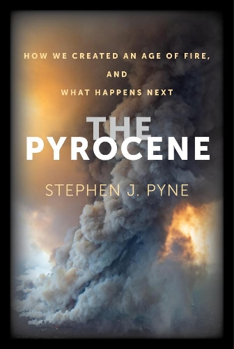 Бумажная книга «The Pyrocene: How We Created an Age of Fire, and What Happens Next», автор Стивен Дж. Пайн - фото №1