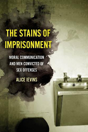 Бумажная книга «The Stains of Imprisonment: Moral Communication and Men Convicted of Sex Offenses», автор Элис Ивинс - фото №1