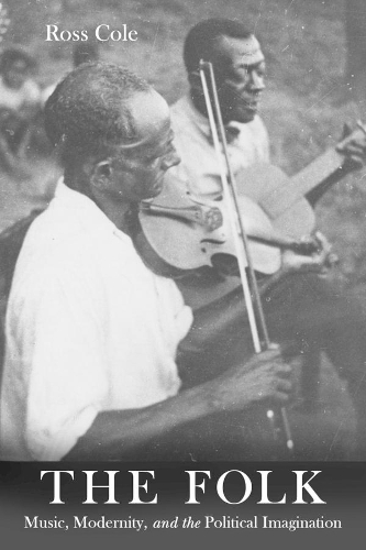 Бумажная книга «The Folk: Music, Modernity, and the Political Imagination», автор Росс Коул - фото №1