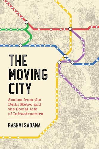 Бумажная книга «The Moving City: Scenes from the Delhi Metro and the Social Life of Infrastructure», автор Рашми Садана - фото №1