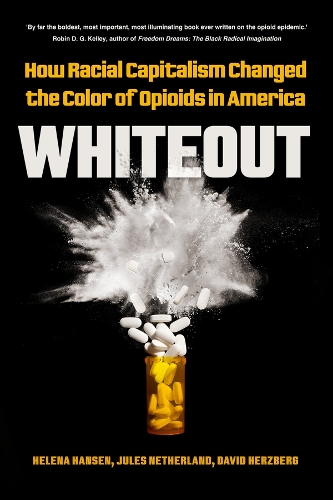 Бумажная книга «Whiteout: How Racial Capitalism Changed the Color of Opioids in America», авторов Дэвид Херцберг, Хелена Хансен, Жюль Нидерланд - фото №1