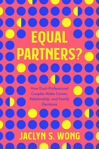 Бумажная книга «Equal Partners?: How Dual-Professional Couples Make Career, Relationship, and Family Decisions», автор Жаклин С. Вонг - фото №1