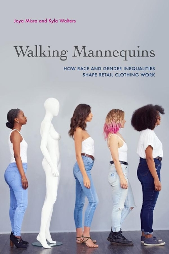 Бумажная книга «Walking Mannequins: How Race and Gender Inequalities Shape Retail Clothing Work», авторов Джойя Мисра, Кайла Уолтерс - фото №1