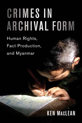 Бумажная книга «Crimes in Archival Form: Human Rights, Fact Production, and Myanmar», автор Кен Маклин - фото №1