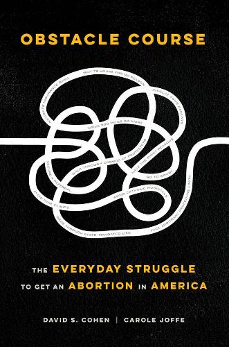 Паперова книга «Obstacle Course: The Everyday Struggle to Get an Abortion in America», авторів Керол Йоффе, Девід С. Коен - фото №1