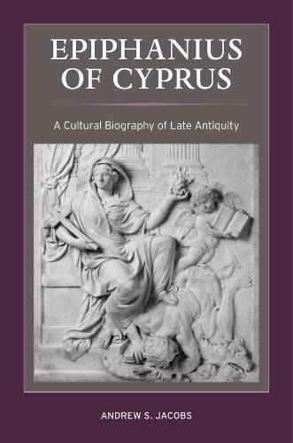 Паперова книга «Epiphanius of Cyprus: A Cultural Biography of Late Antiquity», автор Ендрю С. Джейкобс - фото №1