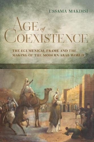 [object Object] «Age of Coexistence: The Ecumenical Frame and the Making of the Modern Arab World», автор Уссама Макдиси - фото №1