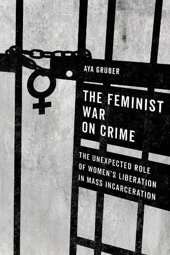Бумажная книга «The Feminist War on Crime: The Unexpected Role of Women's Liberation in Mass Incarceration», автор Айя Грубер - фото №1