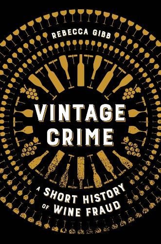 Бумажная книга «Vintage Crime: A Short History of Wine Fraud», автор Ребекка Гибб - фото №1