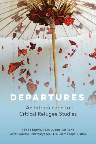 Бумажная книга «Departures: An Introduction to Critical Refugee Studies», авторов Хатария Ум, Лан Дуонг, Лила Шариф, Ма Ванг, Найджел Хаттон, Виктор Баскара, Ен Ле Эспириту - фото №1