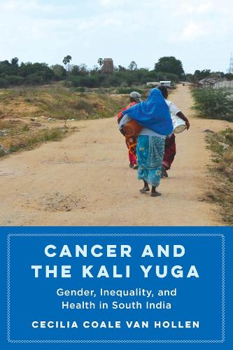 Бумажная книга «Cancer and the Kali Yuga: Gender, Inequality, and Health in South India», автор Сесилия Коул Ван Холлен - фото №1