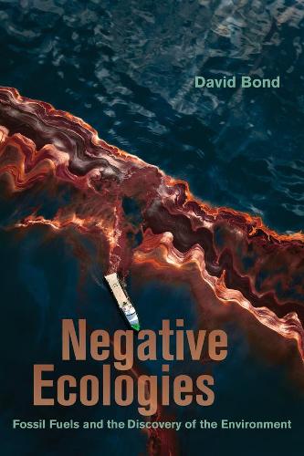 Бумажная книга «Negative Ecologies: Fossil Fuels and the Discovery of the Environment», автор Дэвид Бонд - фото №1