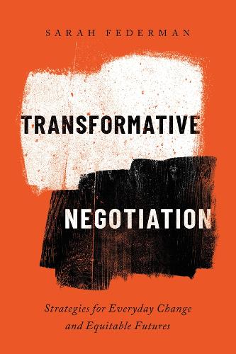 Бумажная книга «Transformative Negotiation: Strategies for Everyday Change and Equitable Futures», автор Сара Федерман - фото №1