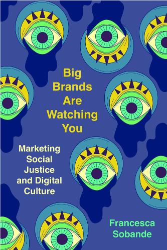 Бумажная книга «Big Brands Are Watching You: Marketing Social Justice and Digital Culture», автор Франческа Собанде - фото №1