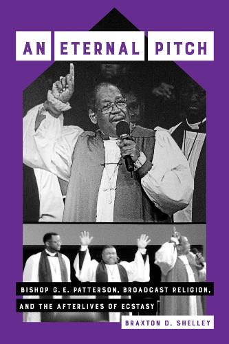 Бумажная книга «An Eternal Pitch: Bishop G. E. Patterson, Broadcast Religion, and the Afterlives of Ecstasy», автор Брэкстон Д. Шелли - фото №1