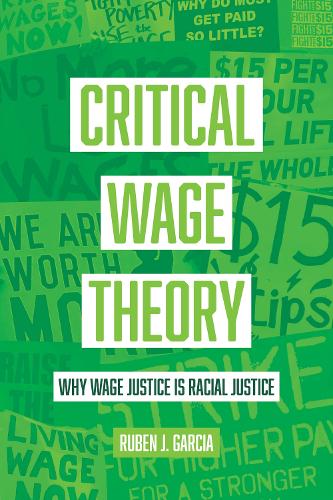 Бумажная книга «Critical Wage Theory: Why Wage Justice Is Racial Justice», автор Рубен Дж. Гарсия - фото №1