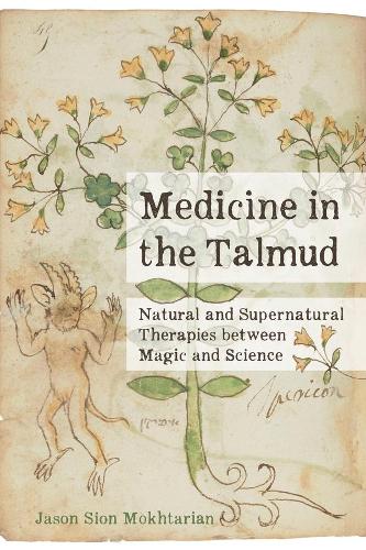 Паперова книга «Medicine in the Talmud: Natural and Supernatural Therapies between Magic and Science», автор Джейсон Сіон Мохтарян - фото №1