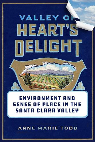 Бумажная книга «Valley of Heart's Delight: Environment and Sense of Place in the Santa Clara Valley», автор Энн Мари Тодд - фото №1