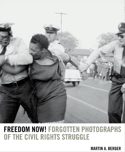 Бумажная книга «Freedom Now!: Forgotten Photographs of the Civil Rights Struggle», автор Мартин А. Бергер - фото №1
