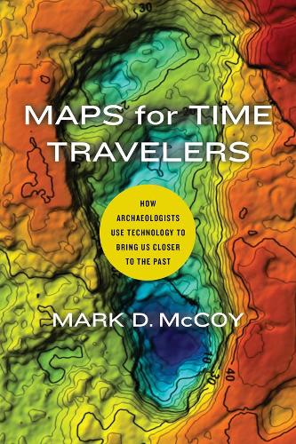Бумажная книга «Maps for Time Travelers: How Archaeologists Use Technology to Bring Us Closer to the Past», автор Марк Д. Маккой - фото №1