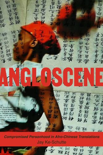 Бумажная книга «Angloscene: Compromised Personhood in Afro-Chinese Translations», автор Джей Ке-Шутте - фото №1