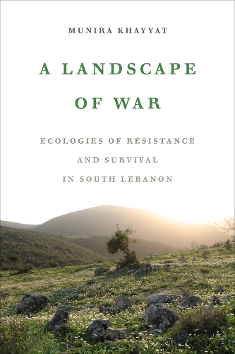 Бумажная книга «A Landscape of War: Ecologies of Resistance and Survival in South Lebanon», автор Мунира Хайят - фото №1
