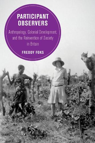 Бумажная книга «Participant Observers: Anthropology, Colonial Development, and the Reinvention of Society in Britain», автор Фредди Фокс - фото №1