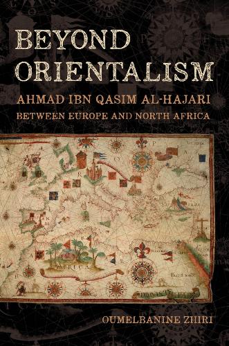 Бумажная книга «Beyond Orientalism: Ahmad ibn Qasim al-Hajari between  Europe and North Africa», автор Умельбанин Нина Жири - фото №1