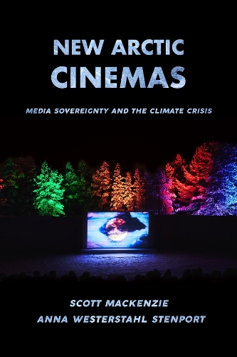Паперова книга «New Arctic Cinemas: Media Sovereignty and the Climate Crisis», авторів Анна Вестершталь Стенпорт, Скотт Маккензі - фото №1