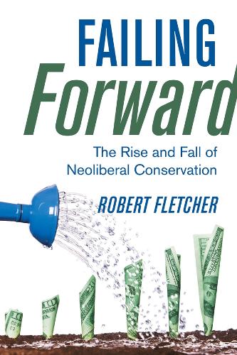 Бумажная книга «Failing Forward: The Rise and Fall of Neoliberal Conservation», автор Роберт Флетчер - фото №1