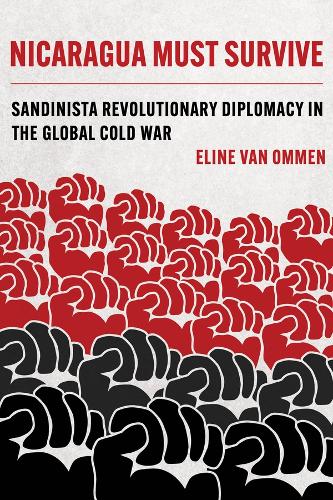 Бумажная книга «Nicaragua Must Survive: Sandinista Revolutionary Diplomacy in the Global Cold War», автор Элин ван Оммен - фото №1