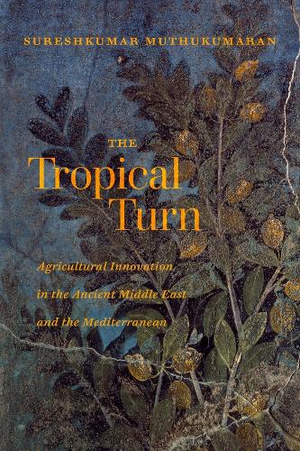 Бумажная книга «The Tropical Turn: Agricultural Innovation in the Ancient Middle East and the Mediterranean», автор Сурешкумар Муткумаран - фото №1