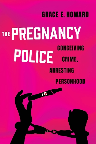 Паперова книга «The Pregnancy Police: Conceiving Crime, Arresting Personhood», автор Грейс Е. Говард - фото №1