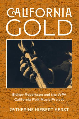 Паперова книга «California Gold: Sidney Robertson and the WPA California Folk Music Project», автор Кетрін Гіберт Керст - фото №1