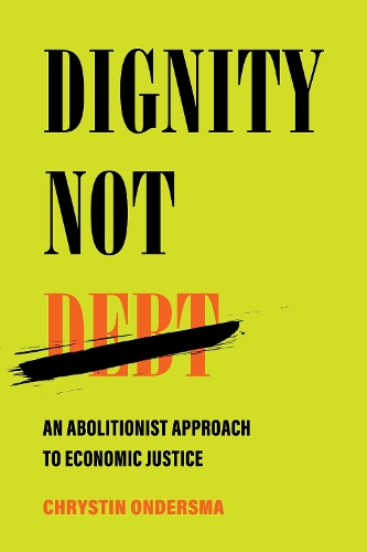 Паперова книга «Dignity Not Debt: An Abolitionist Approach to Economic Justice», автор Хрістін Ондерсма - фото №1