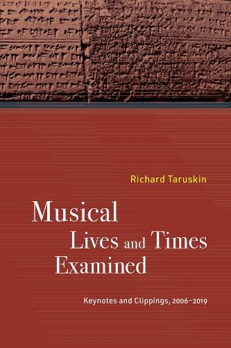 Бумажная книга «Musical Lives and Times Examined: Keynotes and Clippings, 2006–2019», автор Ричард Тарускин - фото №1