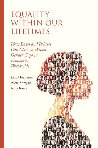 Бумажная книга «Equality within Our Lifetimes: How Laws and Policies Can Close—or Widen—Gender Gaps in Economies Worldwide», авторов Алета Спрэг, Эми Рауб, Джоди Хейманн - фото №1