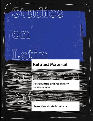 Бумажная книга «Refined Material: Petroculture and Modernity in Venezuela», автор Шон Нессельроде Монкада - фото №1