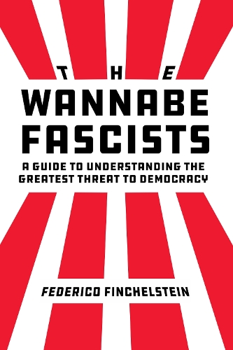 Бумажная книга «The Wannabe Fascists: A Guide to Understanding the Greatest Threat to Democracy», автор Федерико Финхельштейн - фото №1